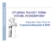 Bài giảng Kỹ năng thuyết trình với MS. Powerpoint - GV. Phạm Thanh An