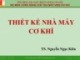 Bài giảng Thiết kế nhà máy cơ khí - TS. Nguyễn Ngọc Kiên