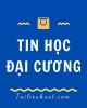 Câu hỏi trắc nghiệm Tin học đại cương