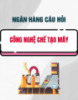 Ngân hàng câu hỏi ôn tập môn Công nghệ chế tạo máy